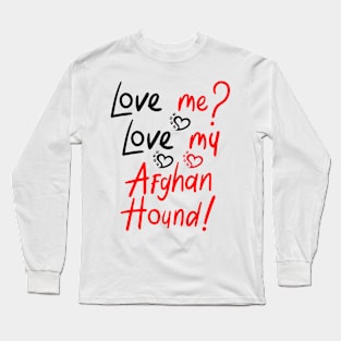 Love Me Love My Afghan Hound! Especially for Afghan Hound Dog Lovers! Long Sleeve T-Shirt